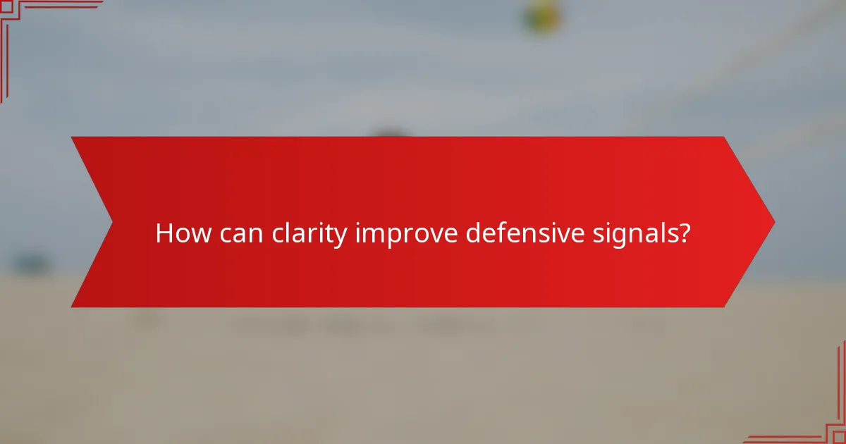 How can clarity improve defensive signals?