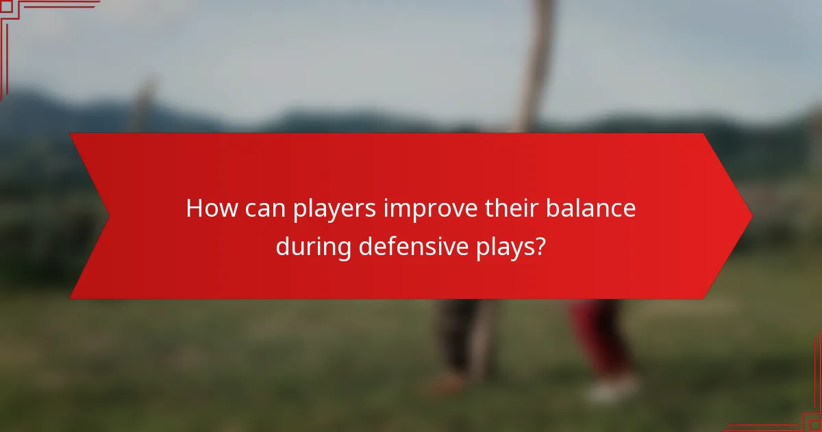 How can players improve their balance during defensive plays?