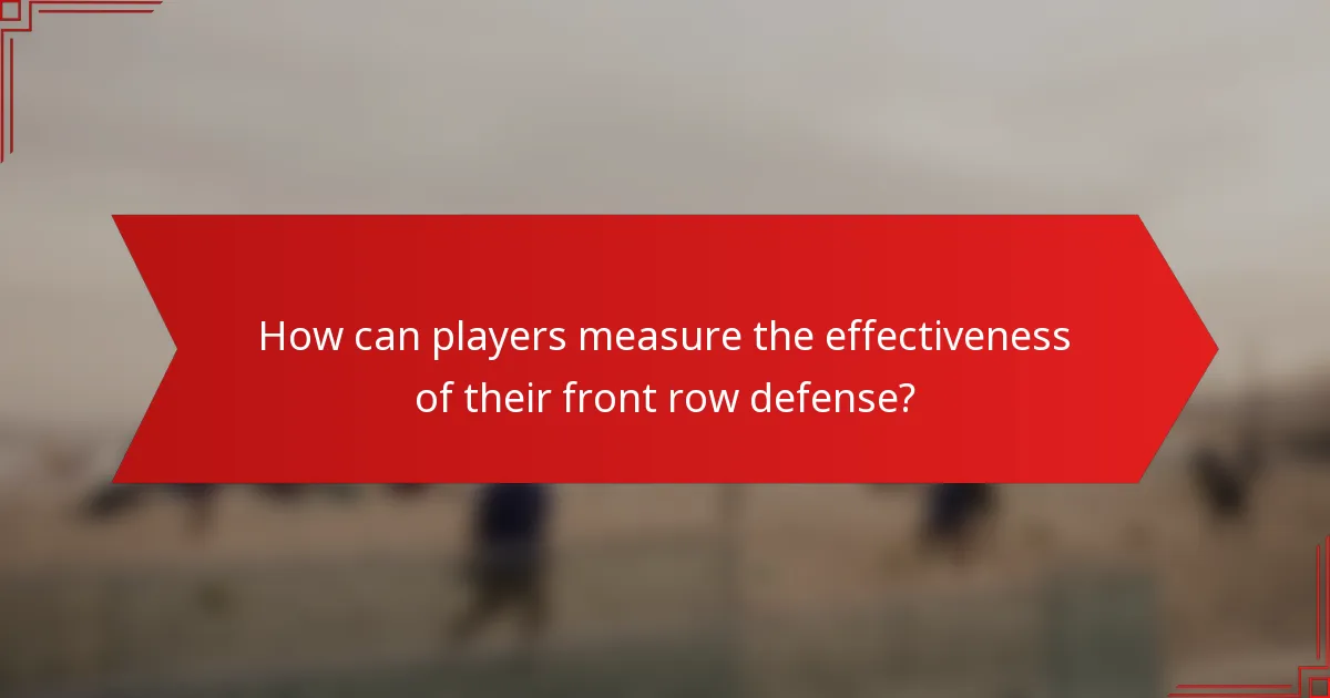 How can players measure the effectiveness of their front row defense?