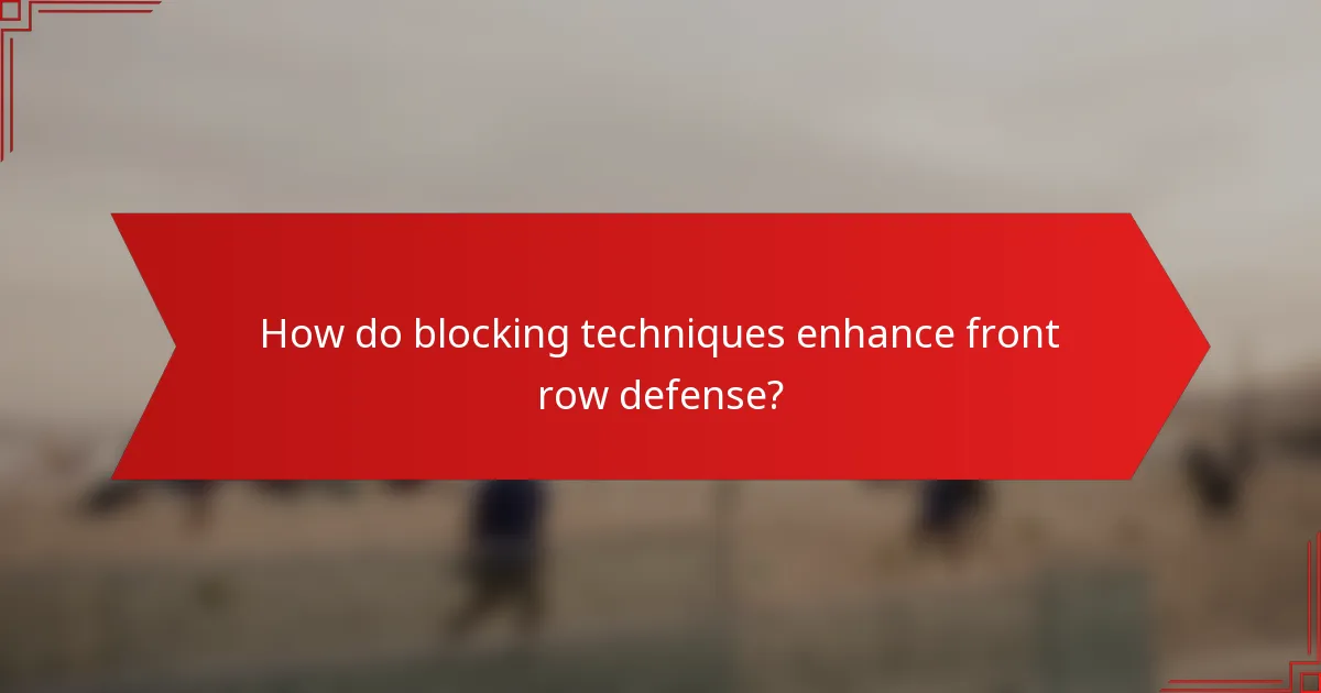 How do blocking techniques enhance front row defense?
