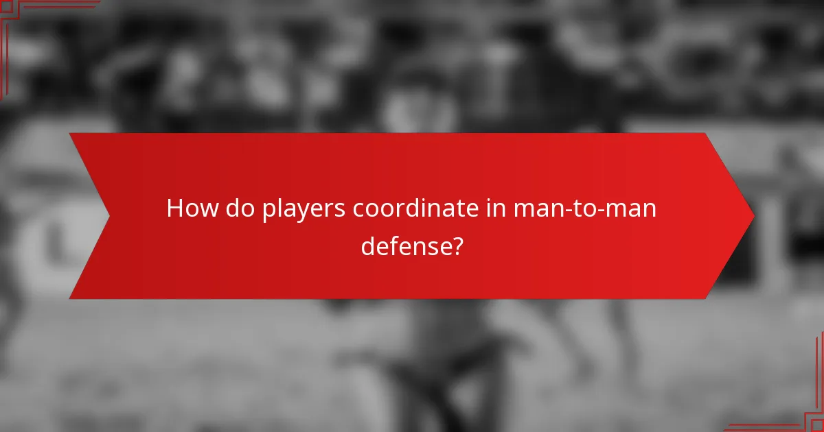 How do players coordinate in man-to-man defense?