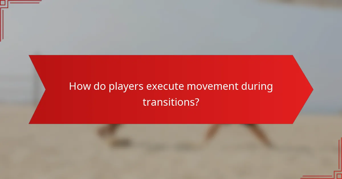 How do players execute movement during transitions?
