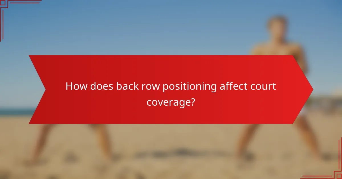 How does back row positioning affect court coverage?