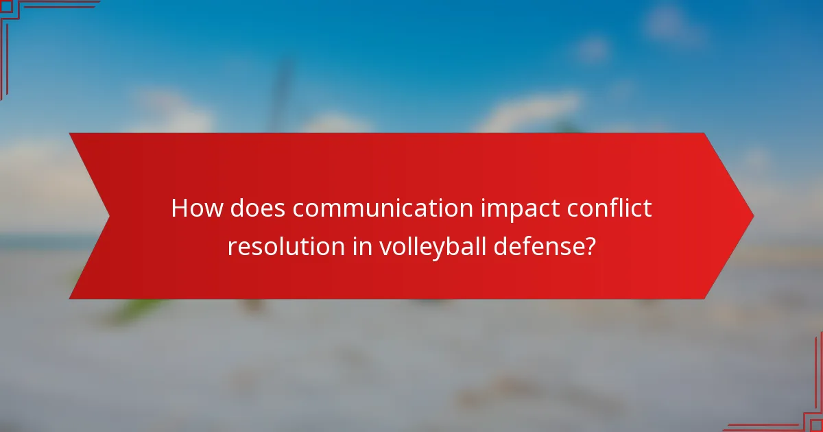 How does communication impact conflict resolution in volleyball defense?