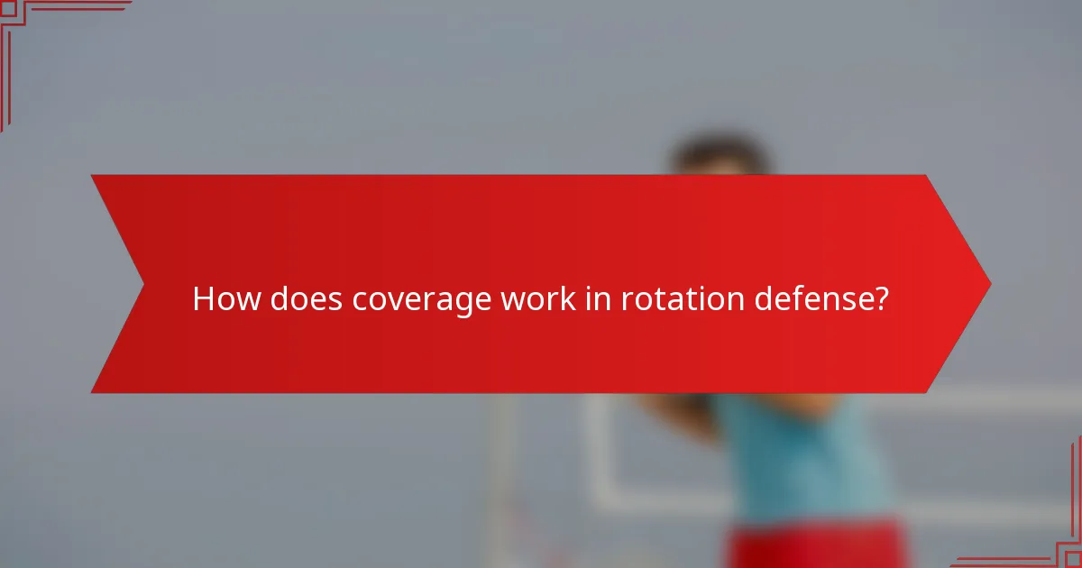 How does coverage work in rotation defense?