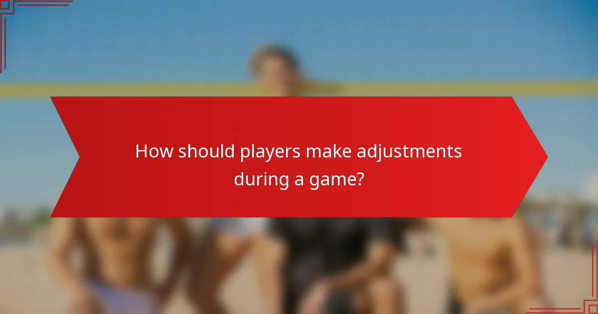 How should players make adjustments during a game?