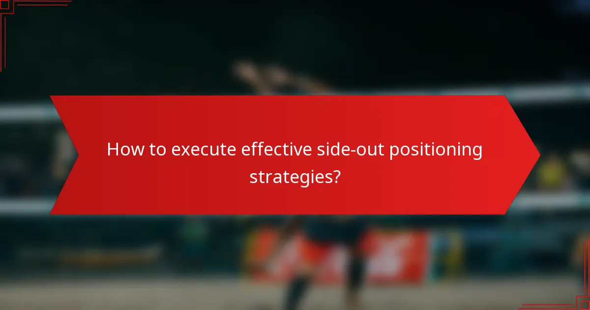 How to execute effective side-out positioning strategies?
