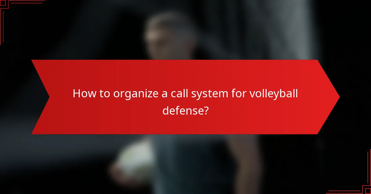 How to organize a call system for volleyball defense?