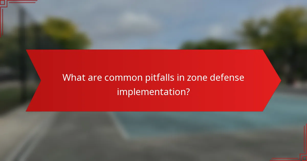 What are common pitfalls in zone defense implementation?
