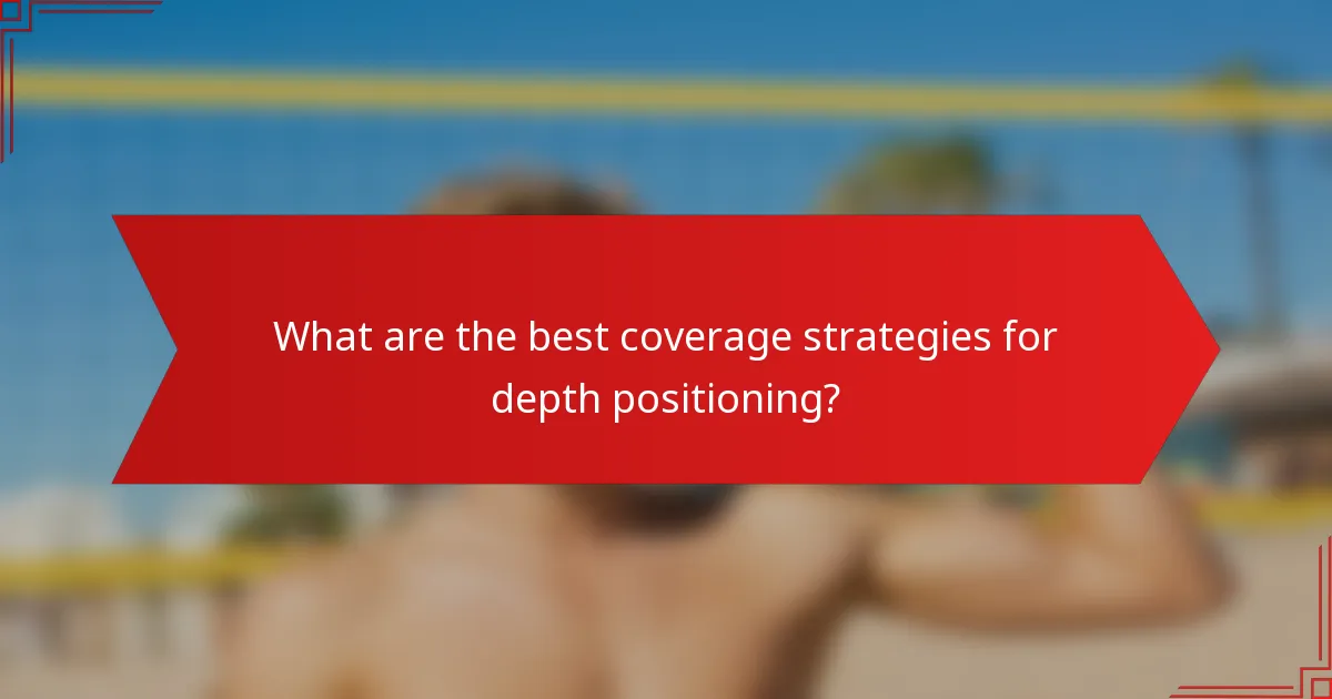 What are the best coverage strategies for depth positioning?