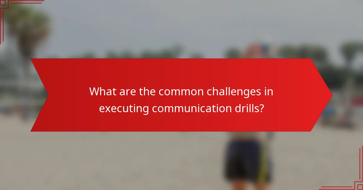 What are the common challenges in executing communication drills?