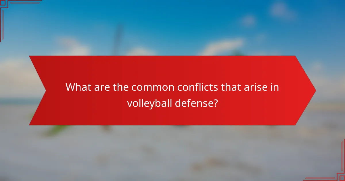 What are the common conflicts that arise in volleyball defense?