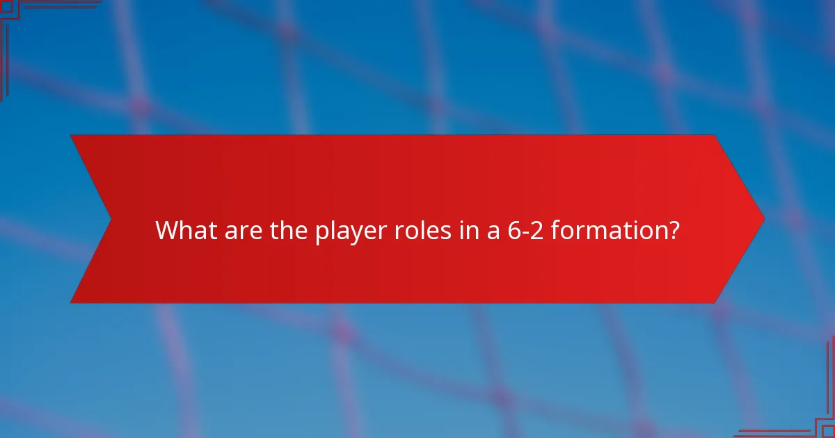 What are the player roles in a 6-2 formation?