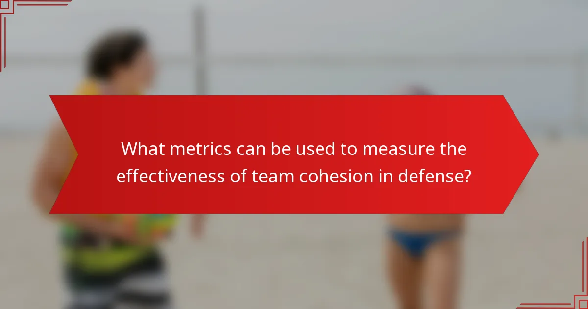 What metrics can be used to measure the effectiveness of team cohesion in defense?