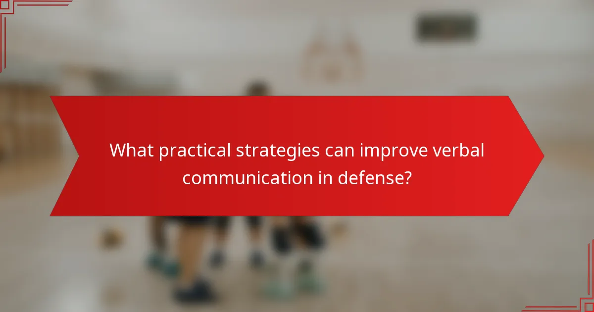 What practical strategies can improve verbal communication in defense?