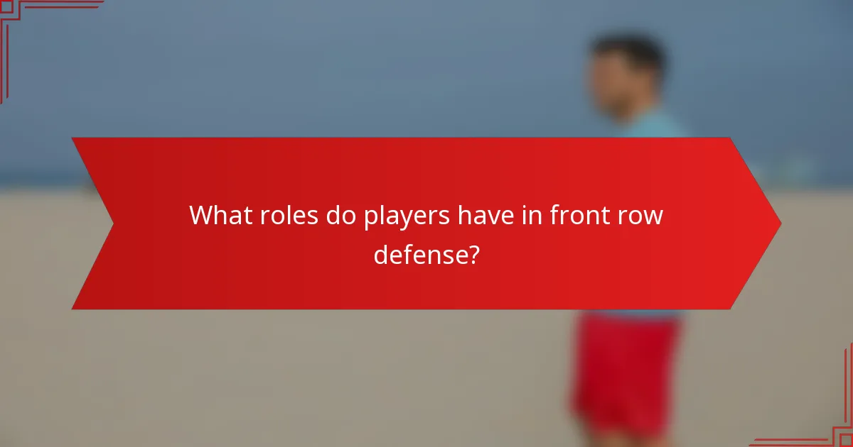 What roles do players have in front row defense?