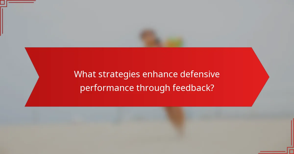 What strategies enhance defensive performance through feedback?