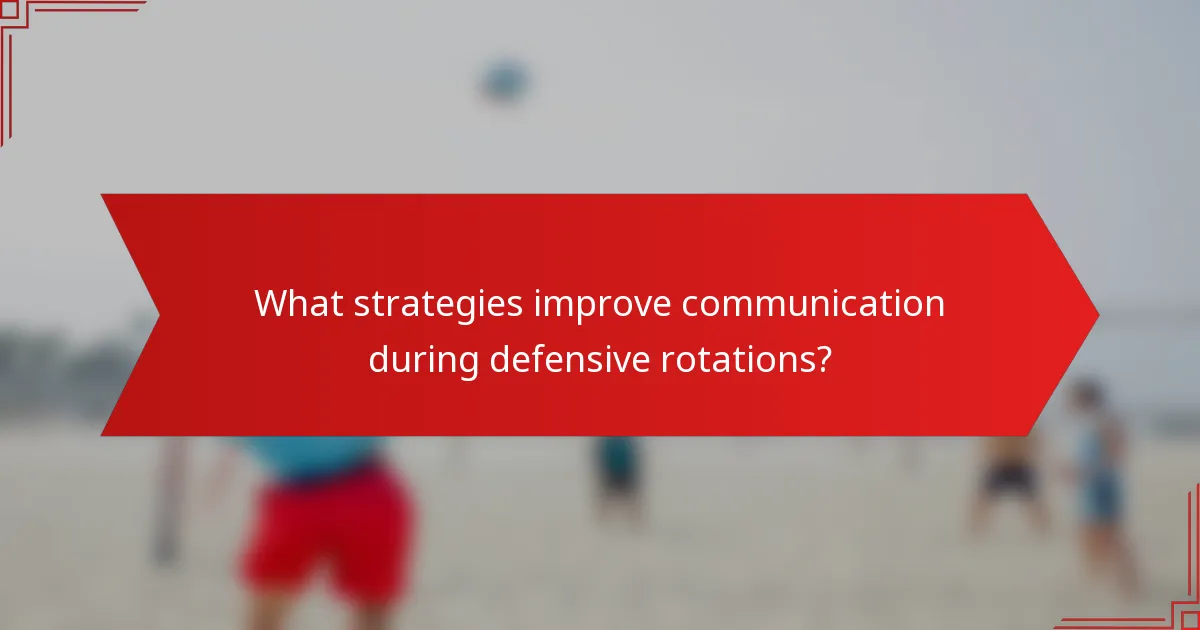 What strategies improve communication during defensive rotations?
