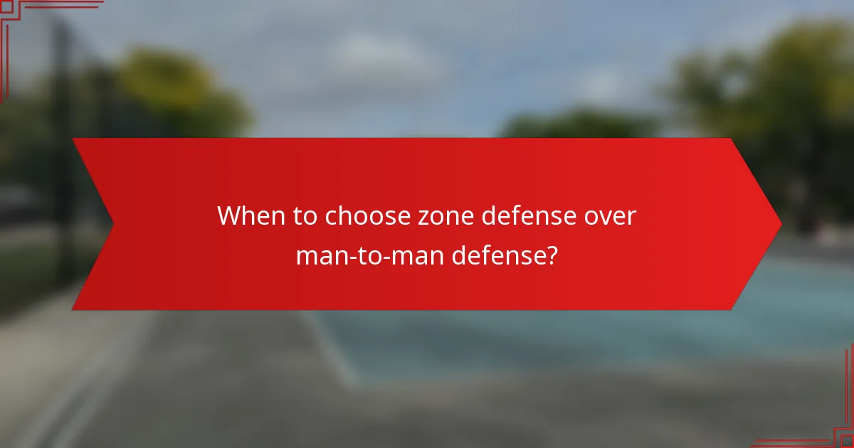 When to choose zone defense over man-to-man defense?