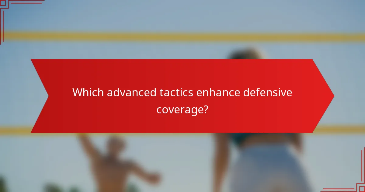 Which advanced tactics enhance defensive coverage?