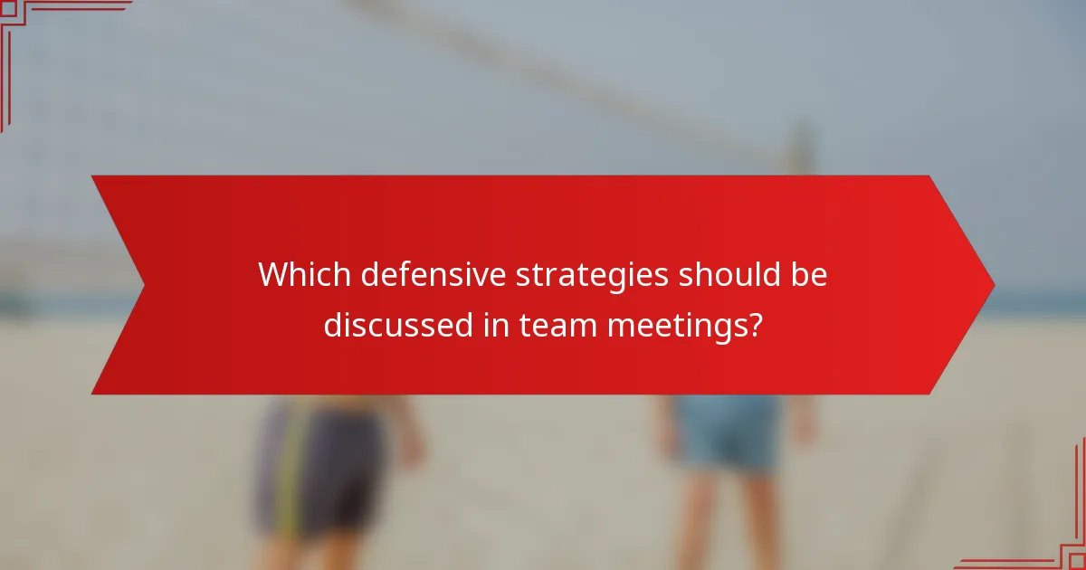 Which defensive strategies should be discussed in team meetings?