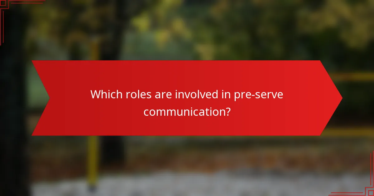 Which roles are involved in pre-serve communication?