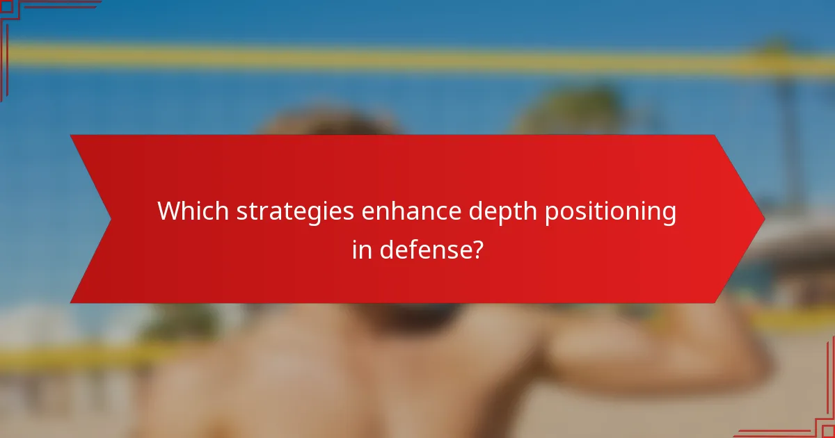 Which strategies enhance depth positioning in defense?