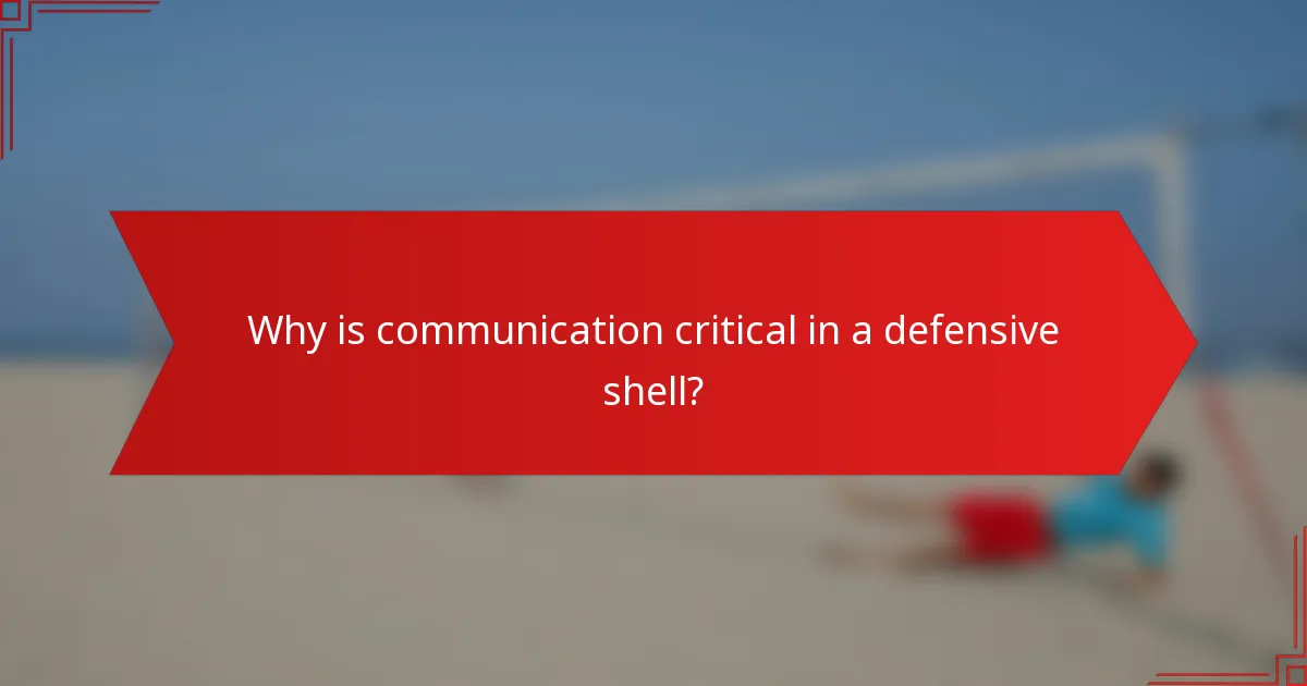 Why is communication critical in a defensive shell?
